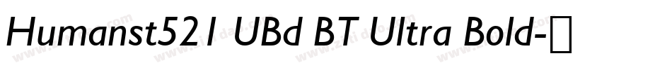 Humanst521 UBd BT Ultra Bold字体转换